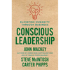 Conscious Leadership: Elevating Humanity Through Business - Hardcover