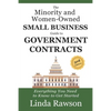 The Minority and Women-Owned Small Business Guide to Government Contracts: Everything You Need to Know to Get Started - Paperback