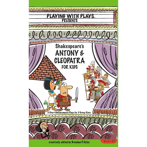 Antony & Cleopatra for Kids: 3 Short Melodramatic Plays for 3 Group Sizes - Hardcover
