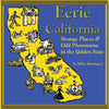 Eerie California: Strange Places and Odd Phenomena in the Golden State - Paperback