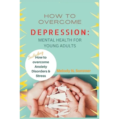 How to Overcome Depression: Mental Health for Young Adults - Paperback