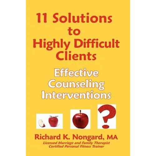 11 Solutions to Highly Difficult Clients: Effective Counseling Interventions - Paperback