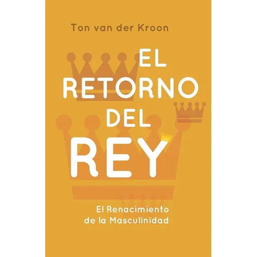 El Retorno del Rey: El Renacimiento de la Masculinidad - Paperback