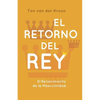 El Retorno del Rey: El Renacimiento de la Masculinidad - Paperback