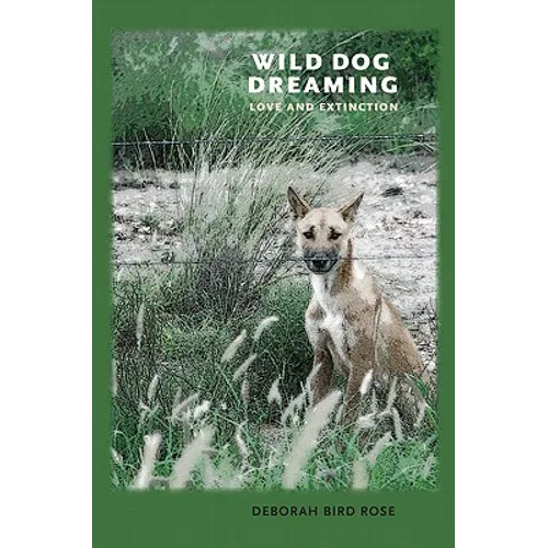 Wild Dog Dreaming: Love and Extinction - Hardcover