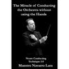The Miracle of Conducting the Orchestra without using the Hands: Neuro Conducting Technique 3.0 - Paperback