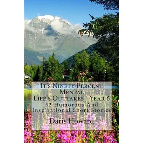 It's Ninety Percent Mental: 52 Humorous And Inspirational Short Stories - Paperback