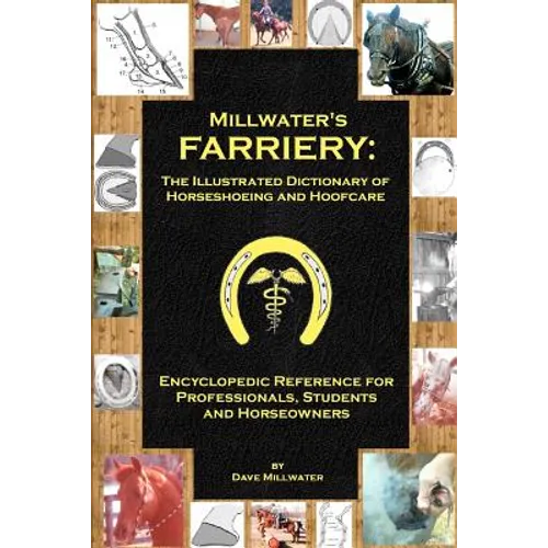 Millwater's Farriery: The Illustrated Dictionary of Horseshoeing and Hoofcare: Encyclopedic Reference for Professionals, Students, and Horseowners - Paperback