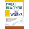 The Project Management That Works: Real-World Advice on Communicating, Problem-Solving, and Everything Else You Need to Know to Get the Job Done - Paperback