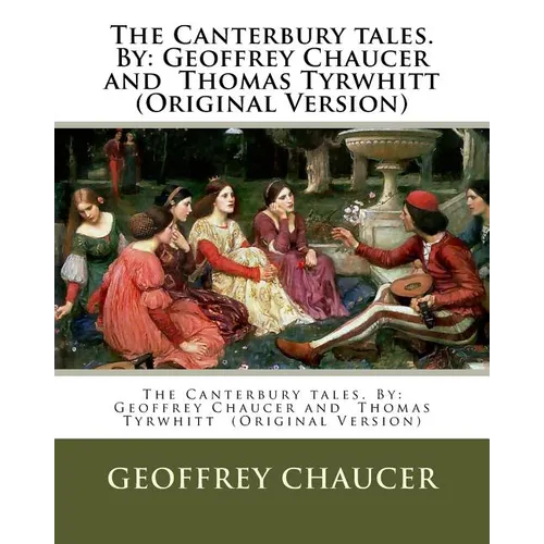 The Canterbury tales. By: Geoffrey Chaucer and Thomas Tyrwhitt (Original Version) - Paperback