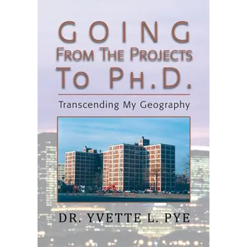GOING From The Projects to PhD: Transcending My Geography - Paperback