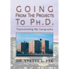GOING From The Projects to PhD: Transcending My Geography - Paperback