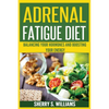 Adrenal Fatigue Diet: Balancing Your Hormones And Boosting Your Energy (Adrenal Reset, Anxiety Solution, Stress Management, Mind and Mood) - Paperback