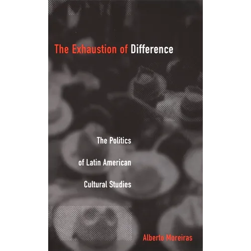 Exhaustion of Difference- PB: The Politics of Latin American Cultural Studies - Paperback