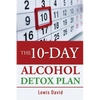 The 10-Day Alcohol Detox Plan: Stop Drinking Easily & Safely - Paperback