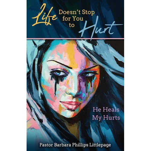 Life Doesn't Stop for You to Hurt: He Heals My Hurts - Paperback