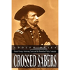 Crossed Sabers: General George Armstrong Custer and the Shenandoah Valley Campaign - Paperback