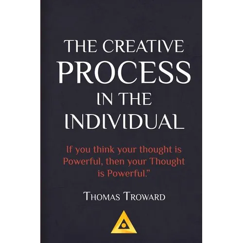 Thomas Troward - The Creative Process in the Individual: How to work with your own Creative Genius - Paperback