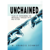Unchained: Tales of Overcoming the Impossible through Faith and Action - Hardcover