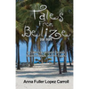 Tales From Belize: A Collection of Short Stories Based in Belize and the Cayes - Paperback
