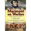 Marmont on Warfare: An Appraisal of the Military Art by One of Napoleon's Marshals with a Biography of the Author-On Modern Armies by Augu - Hardcover