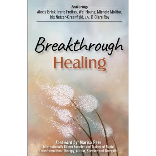 Breakthrough Healing: Insights and wisdom into the power of alternative medicine - Paperback
