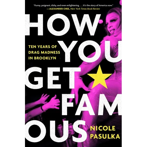 How You Get Famous: Ten Years of Drag Madness in Brooklyn - Paperback