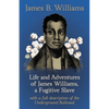 Life and Adventures of James Williams, a Fugitive Slave: With a Full Description of the Underground Railroad - Paperback