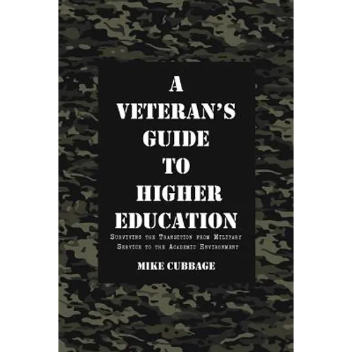 A Veteran's Guide to Higher Education: Surviving the Transition from Military Service to the Academic Environment - Paperback