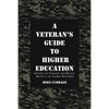 A Veteran's Guide to Higher Education: Surviving the Transition from Military Service to the Academic Environment - Paperback