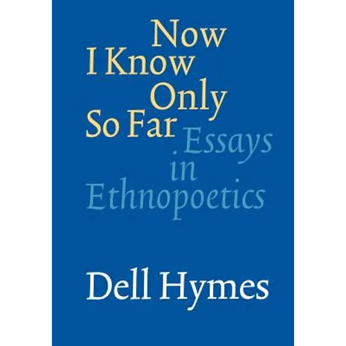Now I Know Only So Far: Essays in Ethnopoetics - Paperback