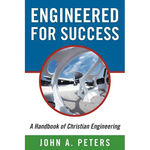 Engineered for Success: A Handbook of Christian Engineering: Engineered Truth That, When Applied to Your Spirit, Will Result in Spiritual Grow - Paperback