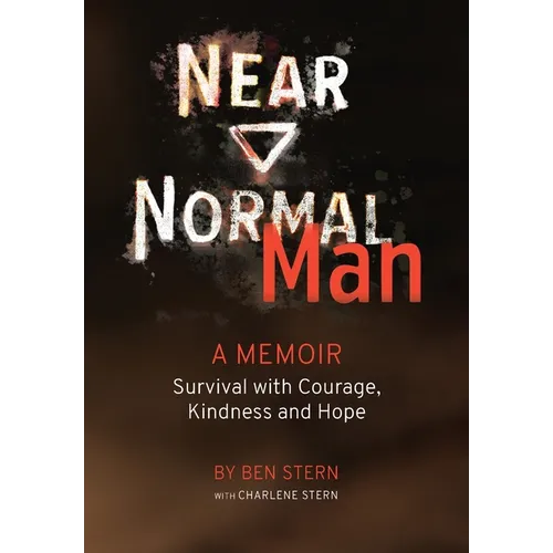 Near Normal Man: Survival with Courage, Kindness and Hope - Hardcover