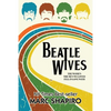 Beatle Wives: The Women the Men We Loved Fell in Love With - Paperback