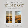 My Enchanted Window: The Adventures of a Small Feathered Family in a Big Southwestern Desert - Paperback