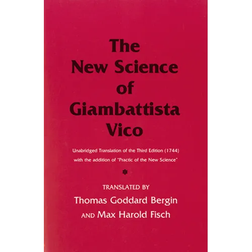 The New Science of Giambattista Vico: Unabridged Translation of the Third Edition (1744) with the Addition of Practic of the New Science - Paperback