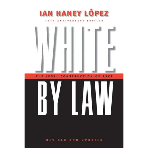 White by Law 10th Anniversary Edition: The Legal Construction of Race - Hardcover