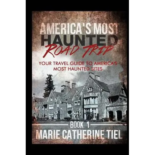 America's Most Haunted Road Trip: Your Travel Guide to America's Most Haunted Sites - Paperback