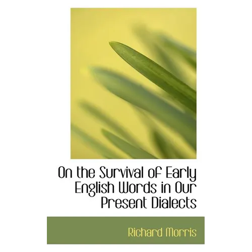 On the Survival of Early English Words in Our Present Dialects - Paperback