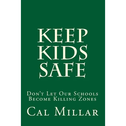 Keep Kids Safe: Don't Let Our Schools Become Killing Zones - Paperback