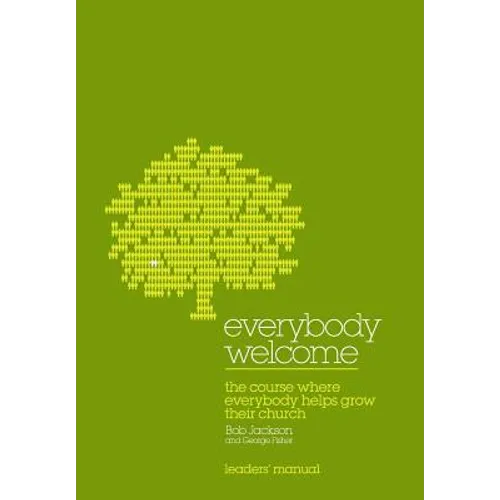 Everybody Welcome: The Course Leader's Manual: The Course Where Everybody Helps Grow Their Church - Paperback