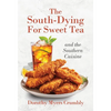 The South - Dying for Sweet Tea and the Southern Cuisine - Hardcover