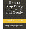 How to Stop Being Judgmental and Needy: Stop Judging Others - Paperback