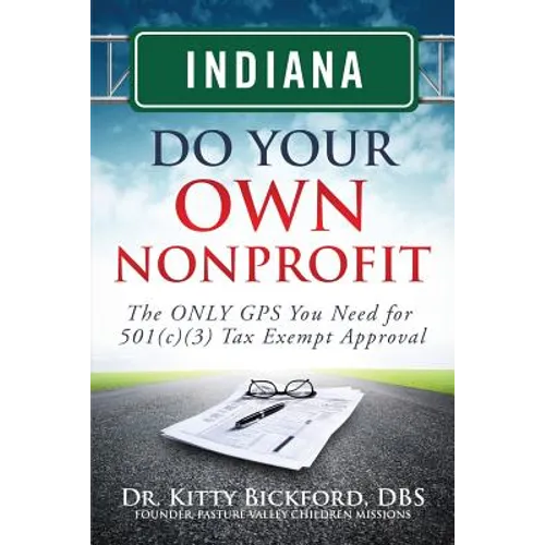 Indiana Do Your Own Nonprofit: The ONLY GPS You Need for 501c3 Tax Exempt Approval - Paperback