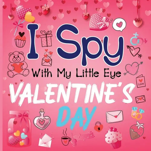 I Spy With My Little Eye Valentine's Day: A Cute Activity Book for Toddlers and Preschoolers To Learn The Alphabet A-Z Perfect Gift for 2-5 Year Olds - Paperback