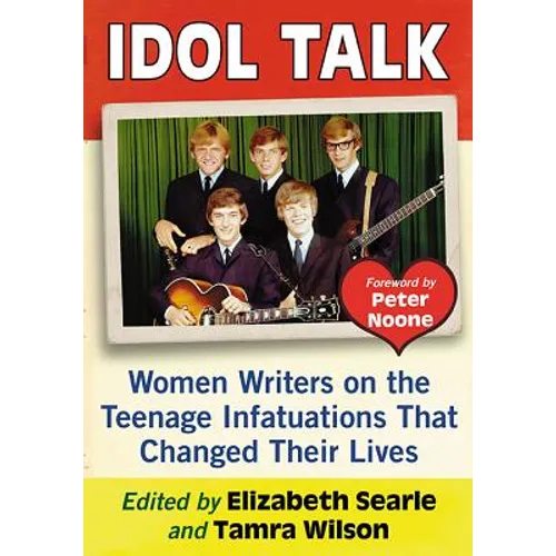 Idol Talk: Women Writers on the Teenage Infatuations That Changed Their Lives - Paperback