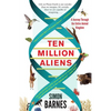 Ten Million Aliens: A Journey Through the Entire Animal Kingdom - Paperback