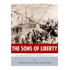 The Sons of Liberty: The Lives and Legacies of John Adams, Samuel Adams, Paul Revere and John Hancock - Paperback