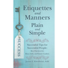 Etiquettes and Manners Plain and Simple: Successful Tips for Successful People: Best Practices for Boys, Girls, and Future Leaders - Hardcover