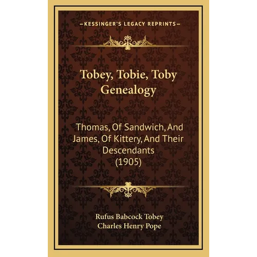 Tobey, Tobie, Toby Genealogy: Thomas, Of Sandwich, And James, Of Kittery, And Their Descendants (1905) - Hardcover